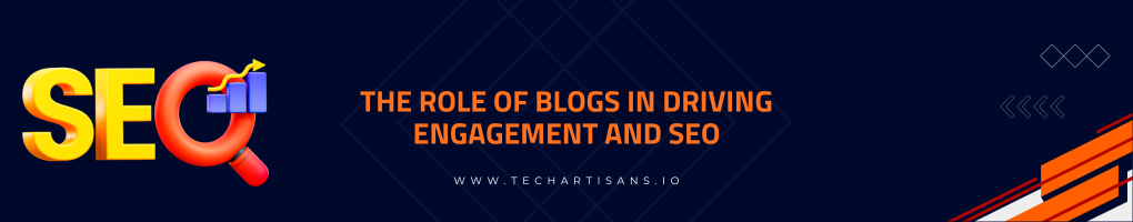 The Role of Blogs in Driving Engagement and SEO
