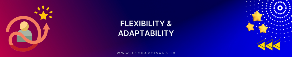 Flexibility and Adaptability