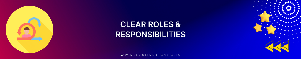Clear Roles and Responsibilities