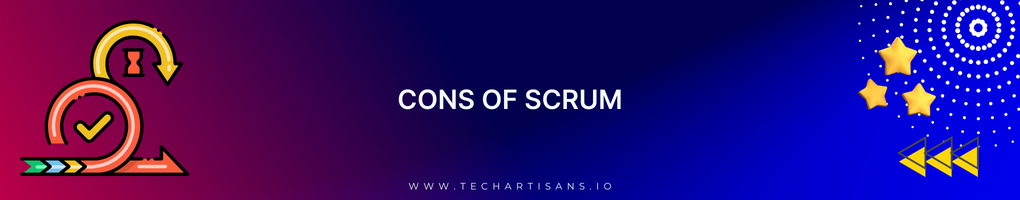 Cons of Scrum