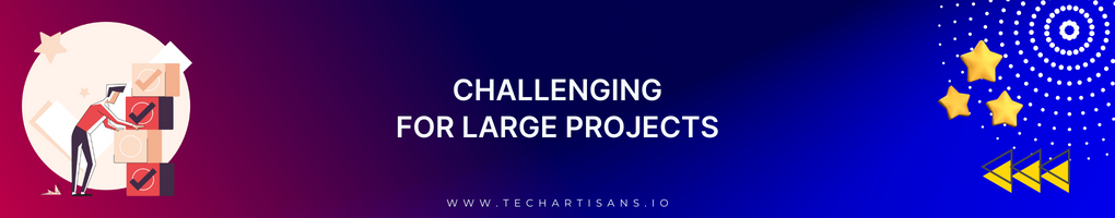 Challenging for Large Projects