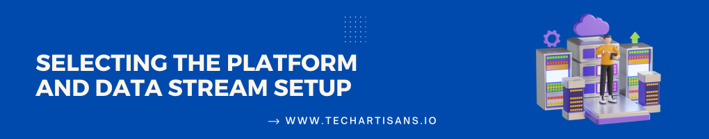 Selecting The Platform and Data Stream Setup