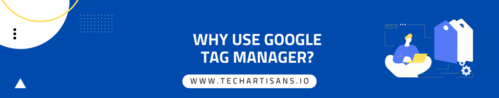 Why Use Google Tag Manager