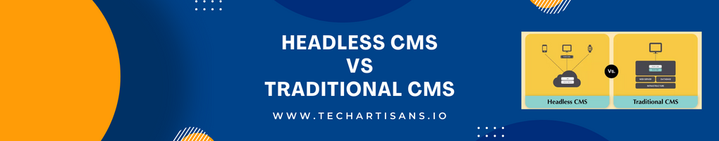 Headless CMS Vs. Traditional CMS