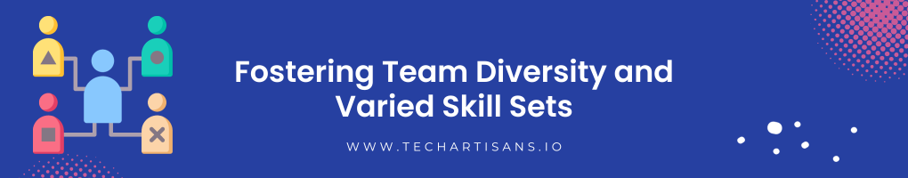 Fostering Team Diversity and Varied Skill Sets