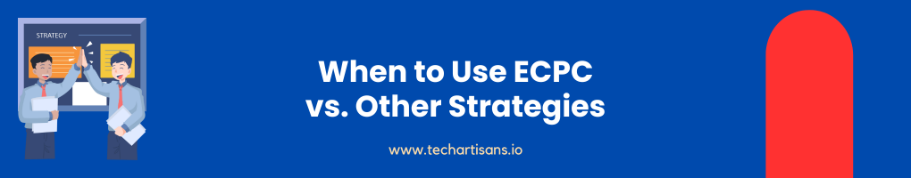 When to Use ECPC vs. Other Strategies