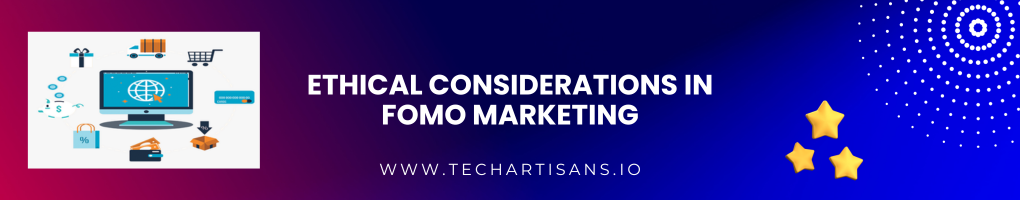Ethical Considerations in FOMO Marketing