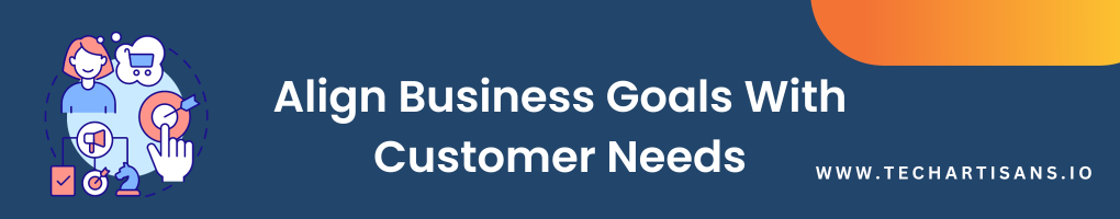 Align Business Goals With Customer Needs