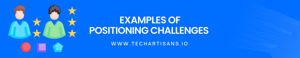 Examples of Positioning Challenges
