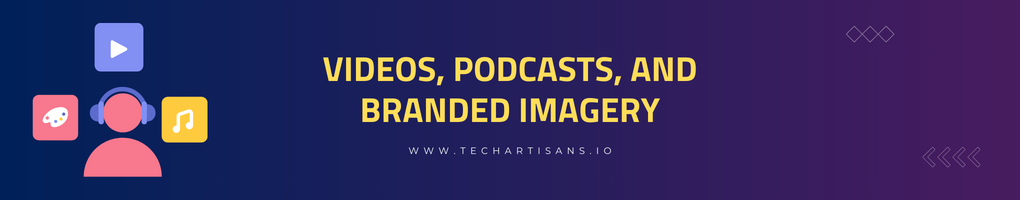 Videos, Podcasts, and Branded Imagery