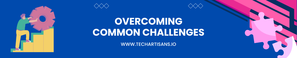 Overcoming Common Challenges
