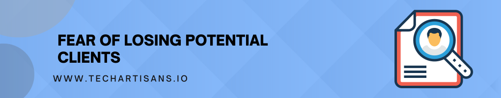  Fear of Losing Potential Clients