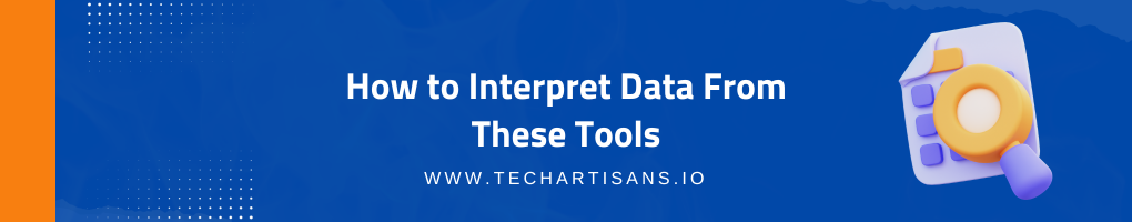 How to Interpret Data From These Tools