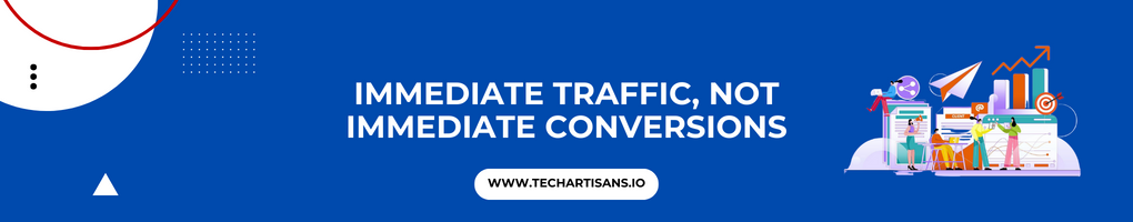 Immediate Traffic, Not Immediate Conversions