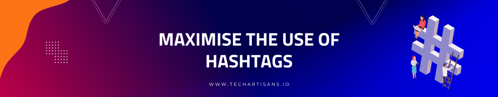 Maximise the use of hashtags