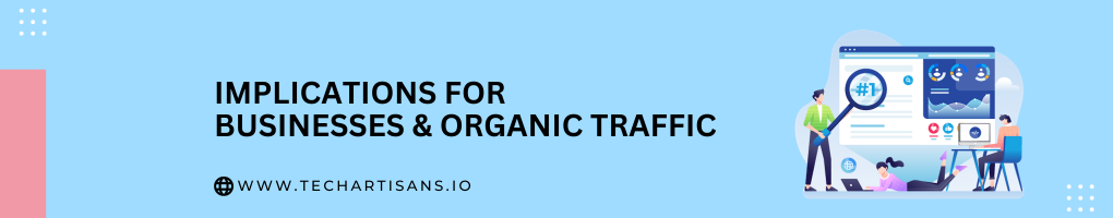 Implications For Businesses and Organic Traffic