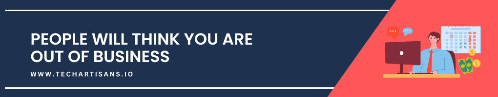 People Will Think You Are Out of Business