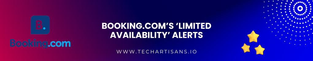 Booking.com's 'Limited Availability' Alerts