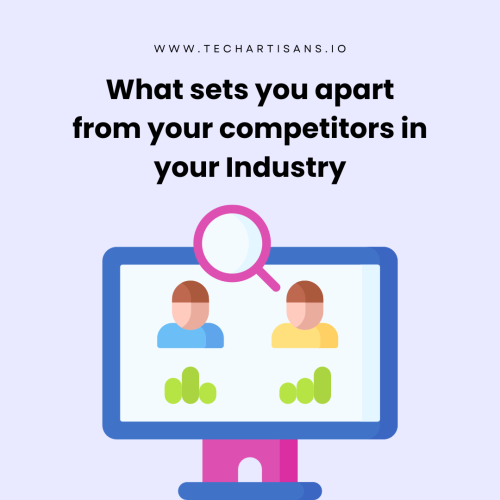 What sets you apart from your competitors in your Industry