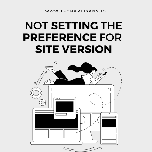 Not setting the Preference for Site Version