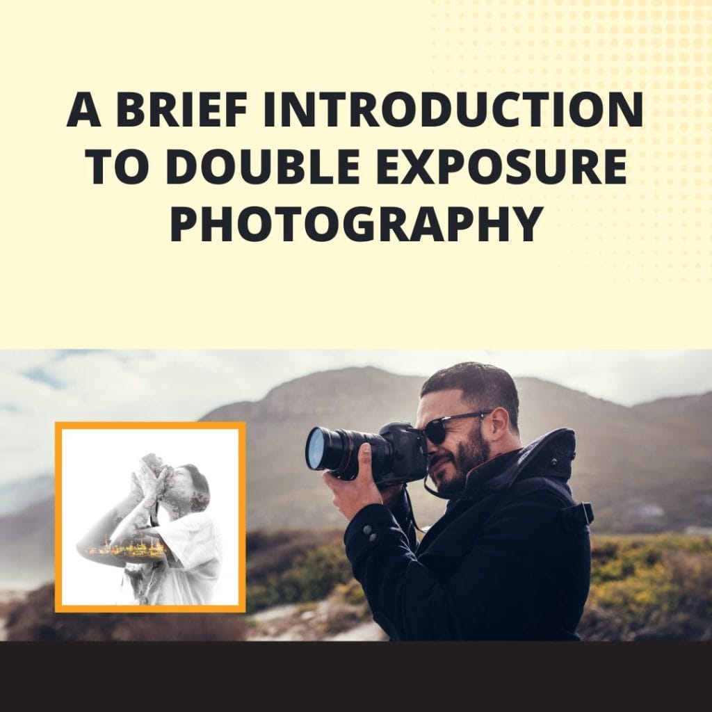 Introduction to Double Exposure Photography